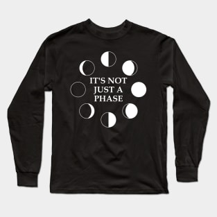 It's Not Just A Phase Long Sleeve T-Shirt